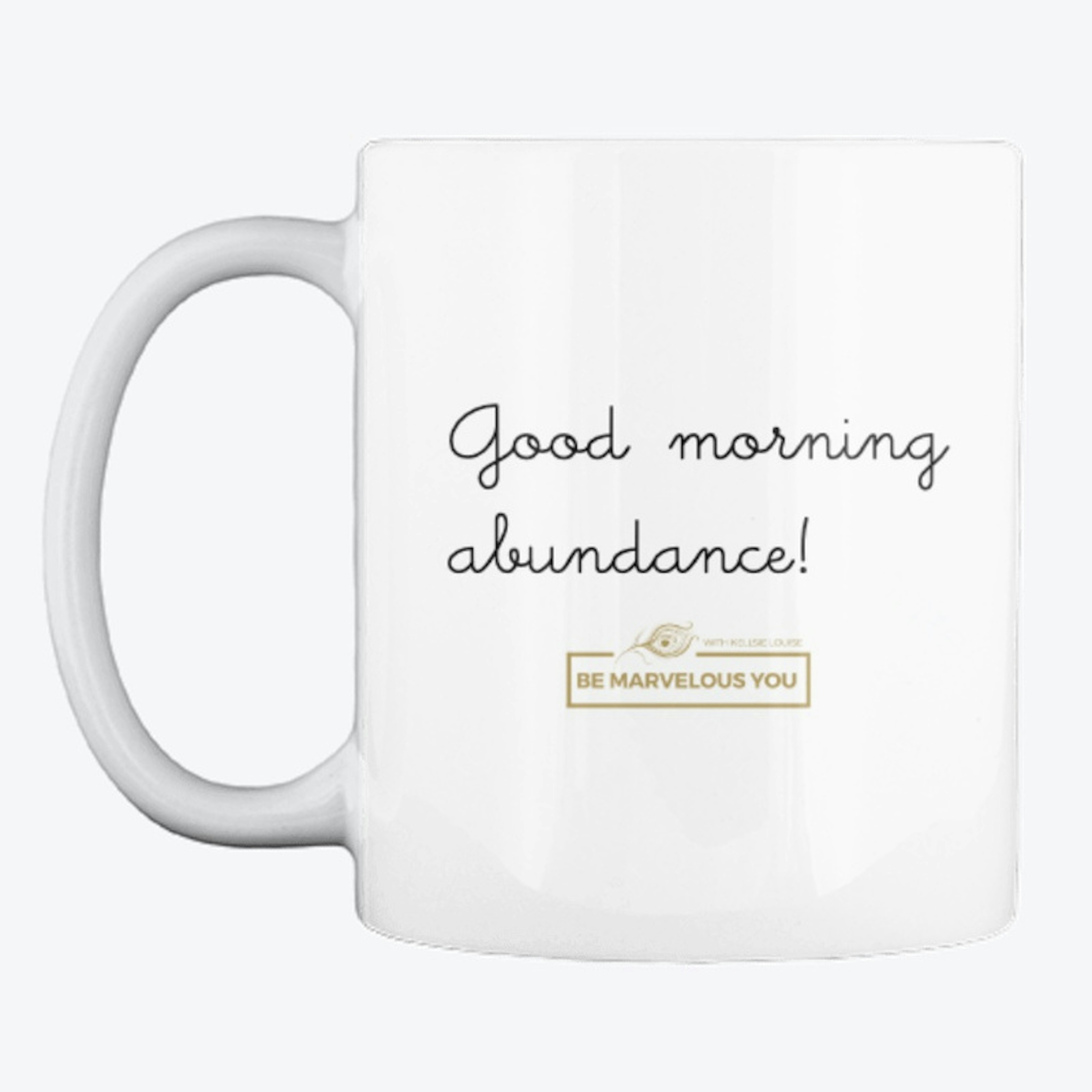 Good Morning Abundance Mug!